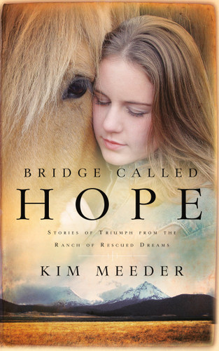 Bridge Called Hope: Stories of Triumph from the Ranch of Rescued Dreams book cover by Kim Meeder