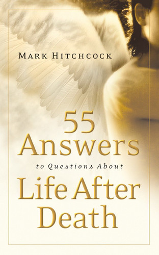 55 Answers to Questions about Life After Death book cover by Mark Hitchcock