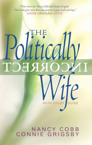 The Politically Incorrect Wife: God's Plan for Marriage Still Works Today book cover by Connie Grigsby, Nancy Cobb