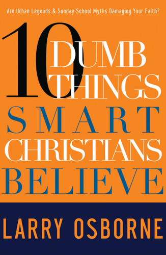 Ten Dumb Things Smart Christians Believe: Are Urban Legends & Sunday School Myths Ruining Your Faith? book cover by Larry Osborne