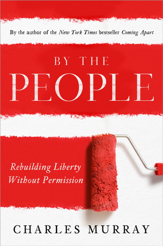 By the People: Rebuilding Liberty Without Permission book cover by Charles Murray