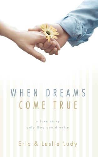 When Dreams Come True: A Love Story Only God Could Write book cover by Eric Ludy, Leslie Ludy