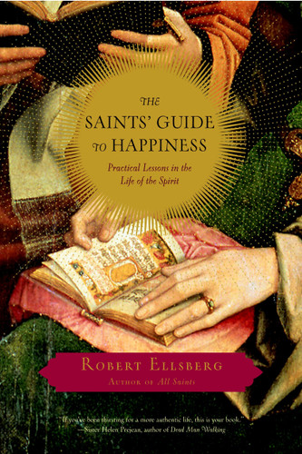 The Saints' Guide to Happiness: Practical Lessons in the Life of the Spirit book cover by Robert Ellsberg