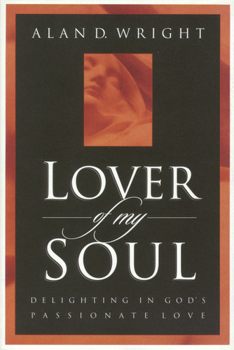 Lover of My Soul: Delighting in God's Passionate Love book cover by Alan D. Wright