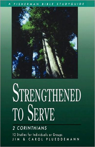 Strengthened to Serve: 2 Corinthians (Fisherman Bible Studyguide Series) book cover by Jim Plueddemann, Carol Plueddemann