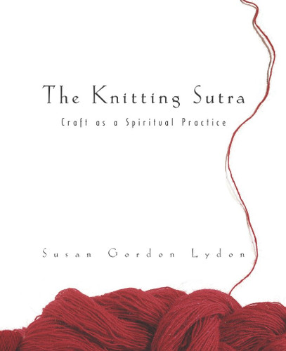 The Knitting Sutra: Craft as a Spiritual Practice book cover by Susan Gordon Lydon