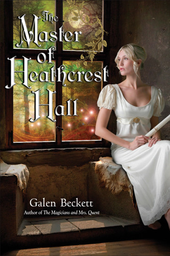 The Master of Heathcrest Hall (The Magicians and Mrs. Quent) book cover by Galen Beckett