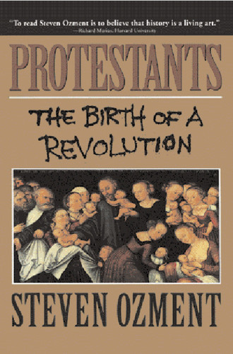 Protestants: The Birth of a Revolution book cover by Steven Ozment