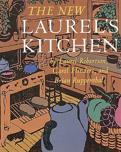 The New Laurel's Kitchen: A Handbook for Vegetarian Cookery & Nutrition [A Cookbook] book cover by Laurel Robertson, Carol L. Flinders, Brian Ruppenthal