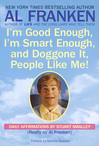 I'm Good Enough, I'm Smart Enough, and Doggone It, People Like Me!: Daily Affirmations By Stuart Smalley book cover by Al Franken, Stuart Smalley