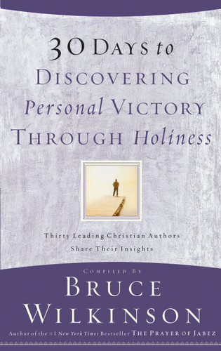 30 Days to Discovering Personal Victory through Holiness: Thirty Leading Christian Authors Share Their Insights book cover by Bruce Wilkinson