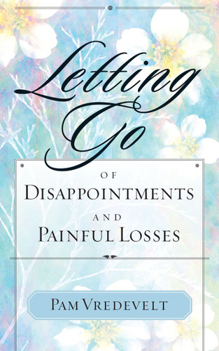 Letting Go of Disappointments and Painful Losses (Letting Go) book cover by Pam Vredevelt