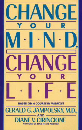 Change Your Mind, Change Your Life book cover by Gerald G. Jampolsky, MD, Diane V. Cirincione