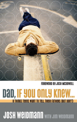 Dad, If You Only Knew...: Eight Things Teens Want to Tell Their Fathers (but Don't) book cover by Josh Weidmann, James Weidmann