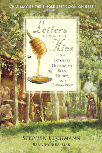 Letters from the Hive: An Intimate History of Bees, Honey, and Humankind book cover by Stephen Buchmann, Banning Repplier