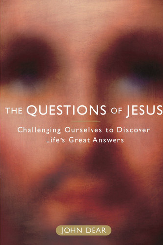 The Questions of Jesus: Challenging Ourselves to Discover Life's Great Answers book cover by John Dear