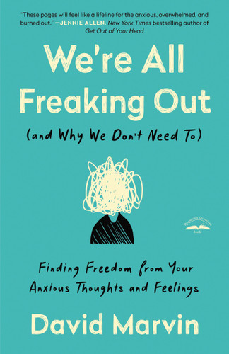 We're All Freaking Out (and Why We Don't Need To): Finding Freedom from Your Anxious Thoughts and Feelings book cover by David Marvin