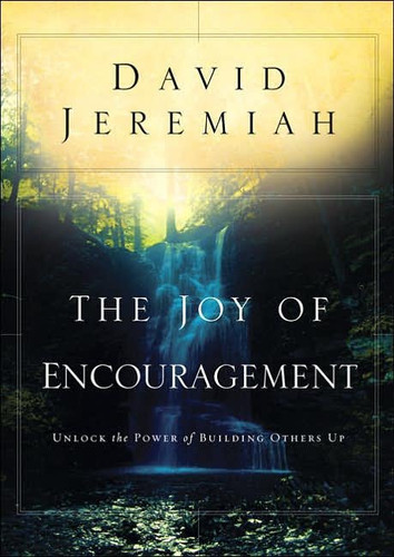 The Joy of Encouragement: Unlock the Power of Building Others Up book cover by Dr. David Jeremiah