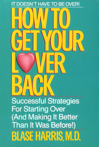 How to Get Your Lover Back: Successful Strategies for Starting Over (& Making It Better Than It Was Before) book cover by Blase Harris