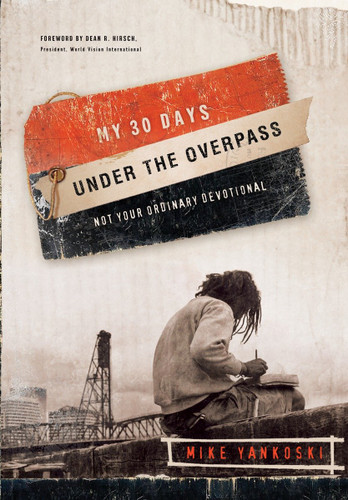My 30 Days Under the Overpass: Not Your Ordinary Devotional book cover by Mike Yankoski