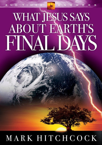 What Jesus Says about Earth's Final Days (End Times Answers) book cover by Mark Hitchcock