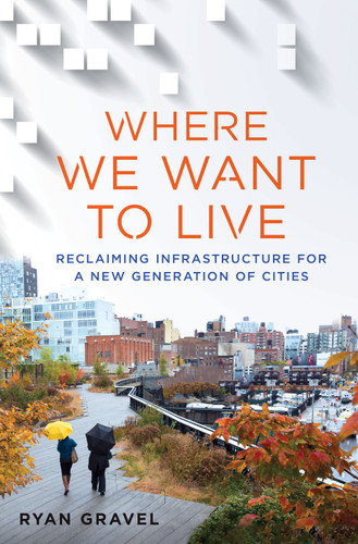 Where We Want to Live: Reclaiming Infrastructure for a New Generation of Cities book cover by Ryan Gravel