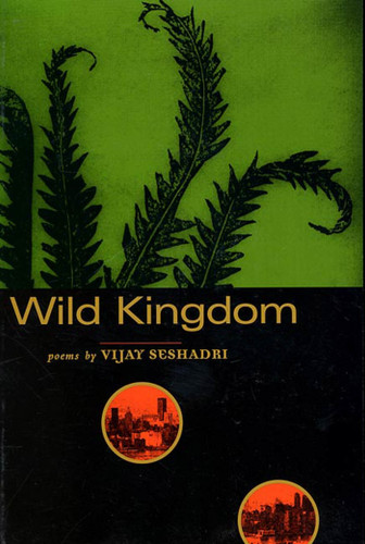 Wild Kingdom: Poems book cover by Vijay Seshadri