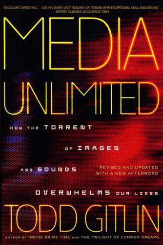 Media Unlimited, Revised Edition: How the Torrent of Images and Sounds Overwhelms Our Lives book cover by Todd Gitlin