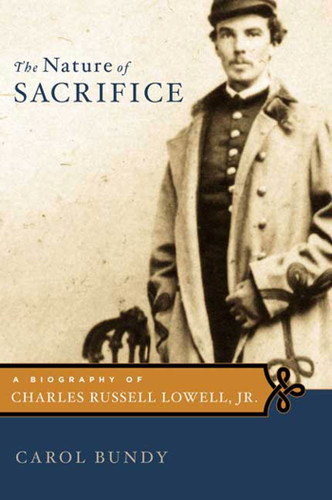 The Nature of Sacrifice: A Biography of Charles Russell Lowell, Jr., 1835-64 book cover by Carol Bundy