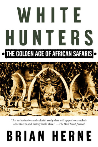 White Hunters: The Golden Age of African Safaris book cover by Brian Herne