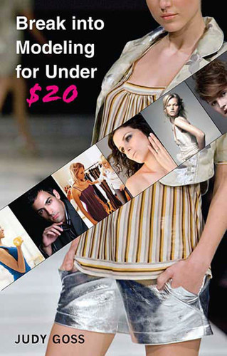 Break into Modeling for Under $20: How to Launch Your Career as a Fashion Model book cover by Judy Goss