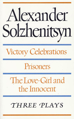 Victory Celebrations, Prisoners & The Love-Girl and the Innocent: Three Plays book cover by Aleksandr Solzhenitsyn