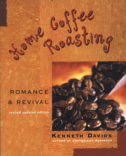 Home Coffee Roasting, Revised, Updated Edition: Romance and Revival book cover by Kenneth Davids