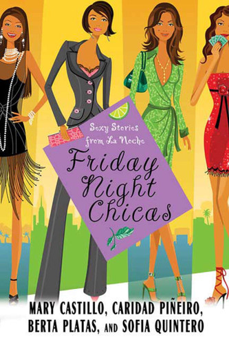 Friday Night Chicas: Sexy Stories from La Noche book cover by Mary Castillo, Caridad Pineiro Scordato, Berta Platas, Sofia Quintero