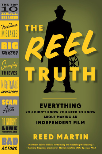 The Reel Truth: Everything You Didn't Know You Need to Know About Making an Independent Film book cover by Reed Martin