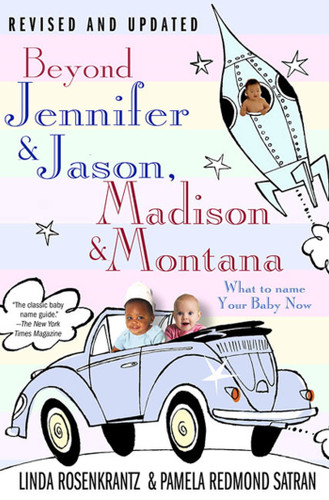 Beyond Jennifer & Jason, Madison & Montana: What to Name Your Baby Now book cover by Linda Rosenkrantz, Pamela Redmond Satran