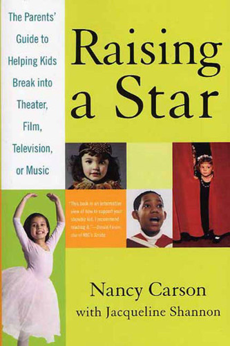 Raising a Star: The Parent's Guide to Helping Kids Break into Theater, Film, Television, or Music book cover by Nancy Carson, Jacqueline Shannon