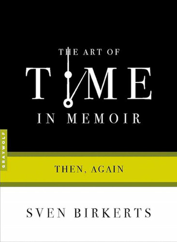 The Art of Time in Memoir: Then, Again (Art of...) book cover by Sven Birkerts