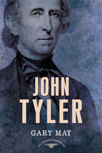 John Tyler: The American Presidents Series: The 10th President, 1841-1845 book cover by Gary May
