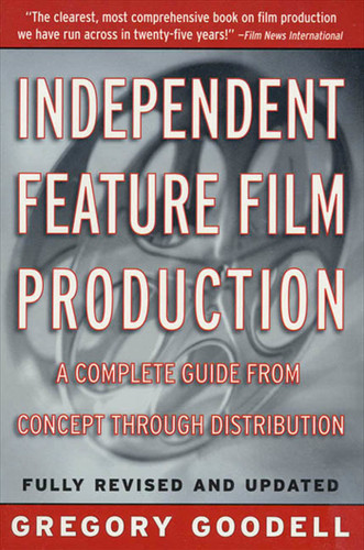 Independent Feature Film Production: A Complete Guide from Concept Through Distribution book cover by Gregory Goodell