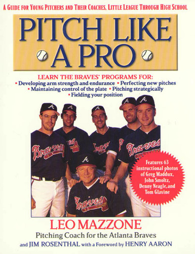 Pitch Like a Pro: A guide for Young Pitchers and their Coaches, Little League through High School book cover by Jim Rosenthal, Leo Mazzone