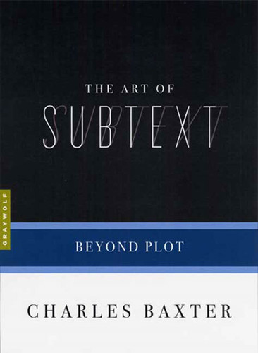 The Art of Subtext: Beyond Plot (Art of...) book cover by Charles Baxter