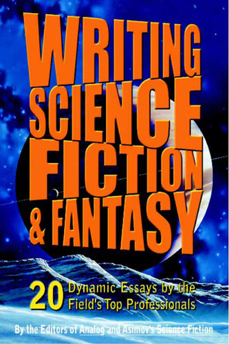 Writing Science Fiction & Fantasy: 20 Dynamic Essays by the Field's Top Professionals book cover by Analog and Isaac Asimov's Science Fiction Magazine