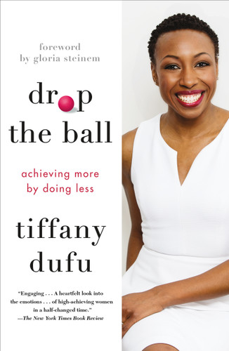 Drop the Ball: Achieving More by Doing Less book cover by Tiffany Dufu