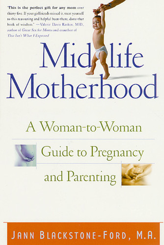 Midlife Motherhood: A Woman-to-Woman Guide to Pregnancy and Parenting book cover by Jann Blackstone-Ford