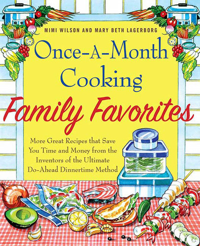 Once-A-Month Cooking Family Favorites: More Great Recipes That Save You Time and Money from the Inventors of the Ultimate Do-Ahead Dinnertime Method book cover by Mary Beth Lagerborg, Mimi Wilson