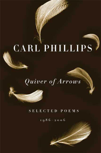 Quiver of Arrows: Selected Poems, 1986-2006 book cover by Carl Phillips