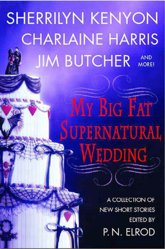 My Big Fat Supernatural Wedding book cover by P. N. Elrod, Sherrilyn Kenyon, Charlaine Harris, L. A. Banks, Jim Butcher, Rachel Caine, Esther M. Friesner, Lori Handeland, Susan Krinard