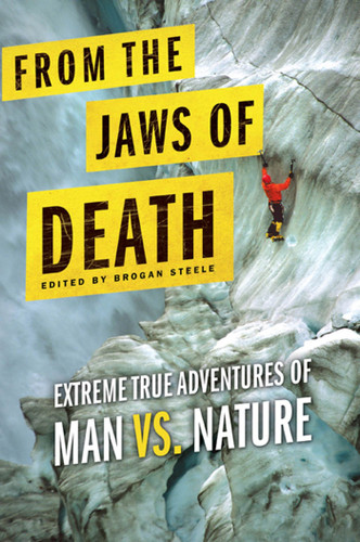 From the Jaws of Death: Extreme True Adventures of Man vs. Nature book cover by 