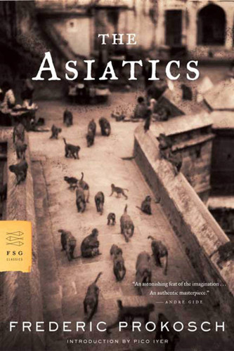 The Asiatics: A Novel (FSG Classics) book cover by Frederic Prokosch